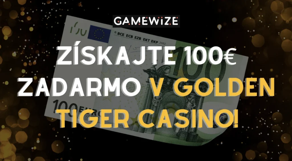 Golden Tiger vám dá 100 eur zadarmo! Chcete zdvojnásobiť svoje peniaze?