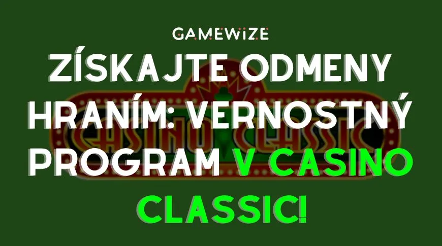 Získajte Odmeny Hraním - Výnimočný Bonusový Vernostný Program Casino Classic, Rewards Riches!