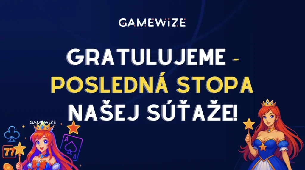 GRATULUJEME – DOSTAL/A SI SA K POSLEDNEJ STOPE VEĽKEJ SÚŤAŽE S GAMEWIZE.SK!