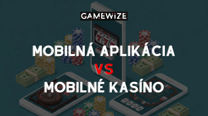 Mobilná aplikácia vs mobilné kasíno